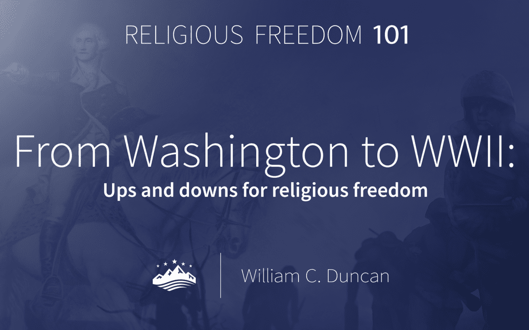 Religious Freedom 101: From Washington to WWII, the ups and downs